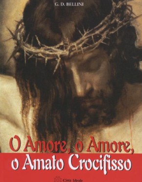 O amore o amore o amato Crocifisso - copertina